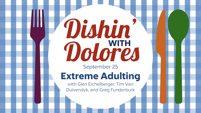 Dishin' with Dolores - Extreme Adulting