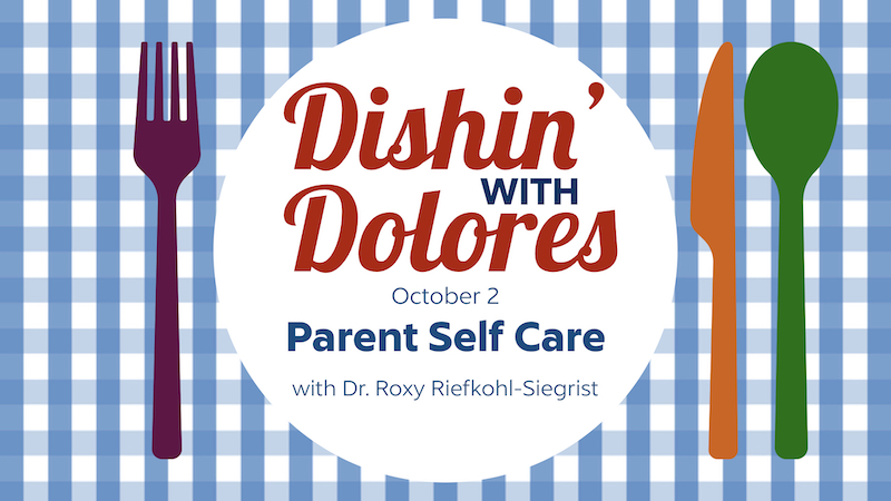 Dishin' with Dolores - Parent Self Care