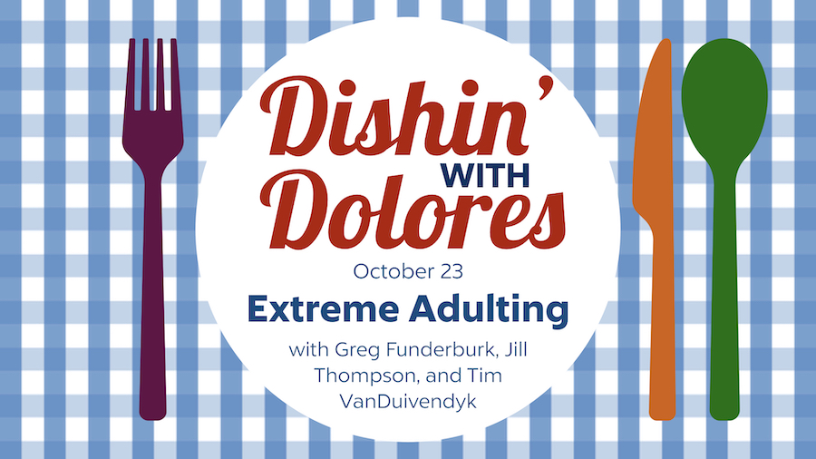 Dishin' with Dolores - Extreme Adulting Part 2