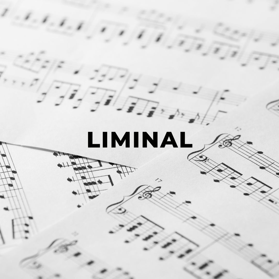 Sheets of music laid out on top of each other with the word liminal written across the image
